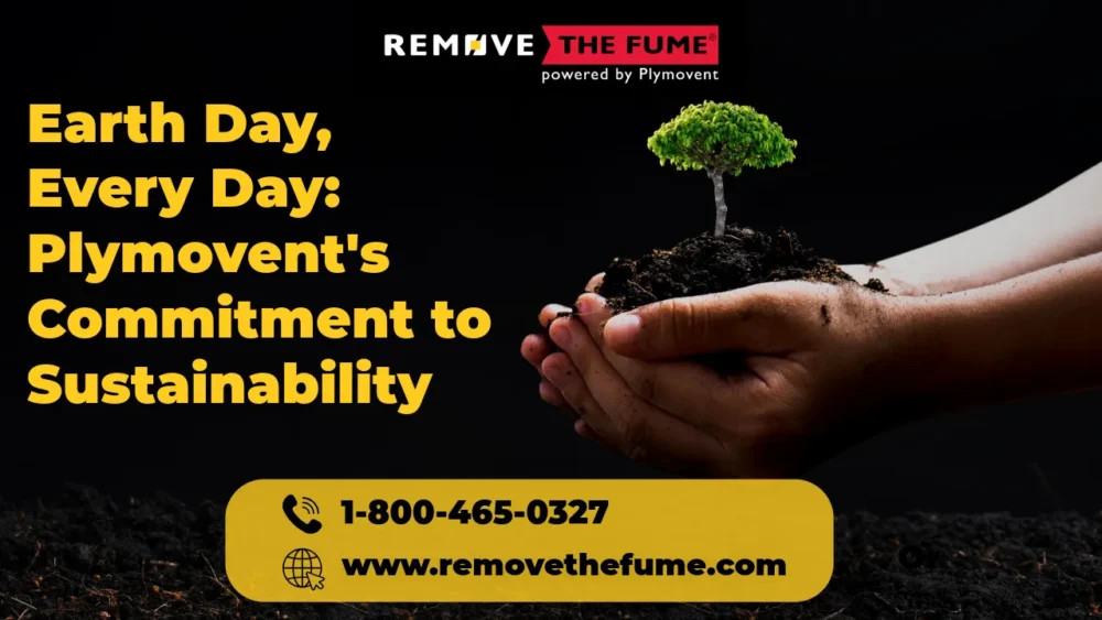 A promotional image for Plymovent's sustainability commitment. The image features a person's hands holding a small sapling growing from a mound of soil. The background is dark, with the text "Earth Day, Every Day: Remove The Fume's Commitment to Sustainability" in large yellow letters. A yellow box at the bottom displays a phone number and the company's website address.